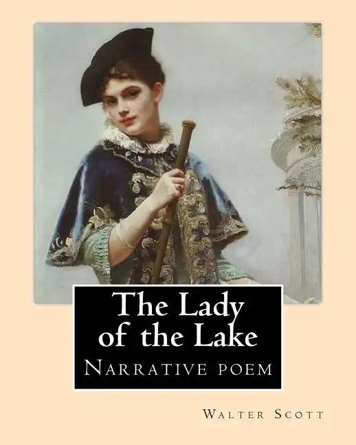 The Lady of the Lake. By: Walter Scott: The Lady of the Lake is a narrative poem by Sir Walter Scott, first published in 1810. - Paperback