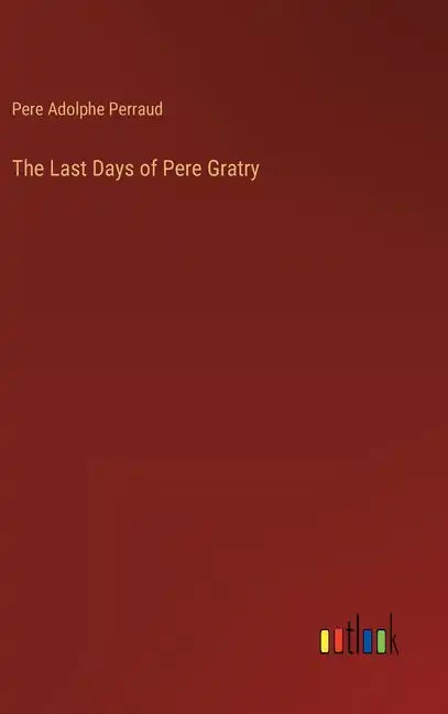 The Last Days of Pere Gratry - Hardcover