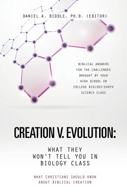 Creation V. Evolution: What They Won't Tell You in Biology Class - Paperback