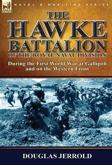 The Hawke Battalion of the Royal Naval Division-During the First World War at Gallipoli and on the Western Front - Hardcover