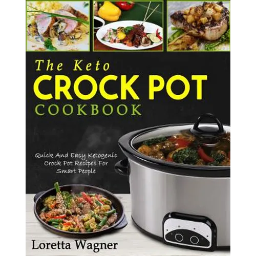 The Keto Crock Pot Cookbook: Quick and Easy Ketogenic Crock Pot Recipes for Smart People - Paperback