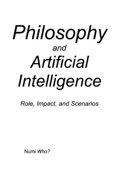 Philosophy and Artificial Intelligence: Role, Impact, and Scenarios - Paperback