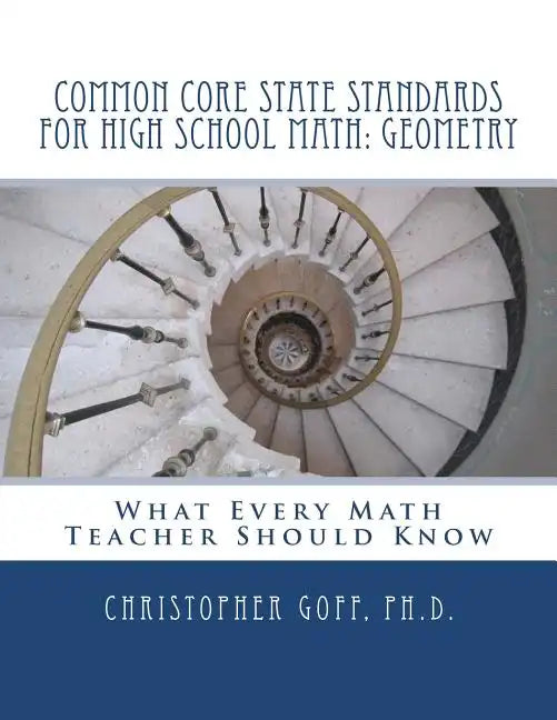 Common Core State Standards for High School Math: Geometry: What Every Math Teacher Should Know - Paperback