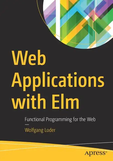 Web Applications with ELM: Functional Programming for the Web - Paperback