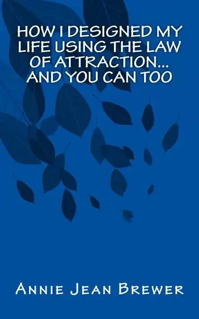 How I Designed My Life Using the Law of Attraction...And You Can Too - Paperback