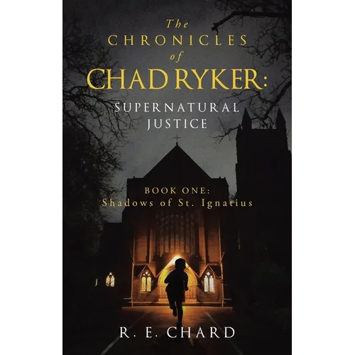 The CHRONICLES of CHAD RYKER: SUPERNATURAL JUSTICE: BOOK ONE: Shadows of St. Ignatius - Paperback