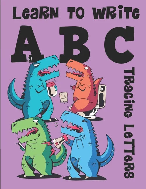 Learn to Write ABC Tracing Letters: Dinosaur Handwriting Practice Paper for Kindergarten 1st Grade - 100 Pages Writing Notebook for Kids - Paperback