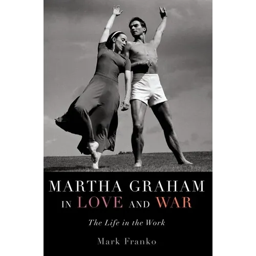 Martha Graham in Love and War: The Life in the Work - Paperback