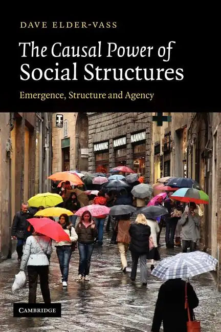 The Causal Power of Social Structures: Emergence, Structure and Agency - Paperback