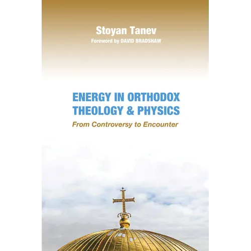 Energy in Orthodox Theology and Physics: From Controversy to Encounter - Hardcover