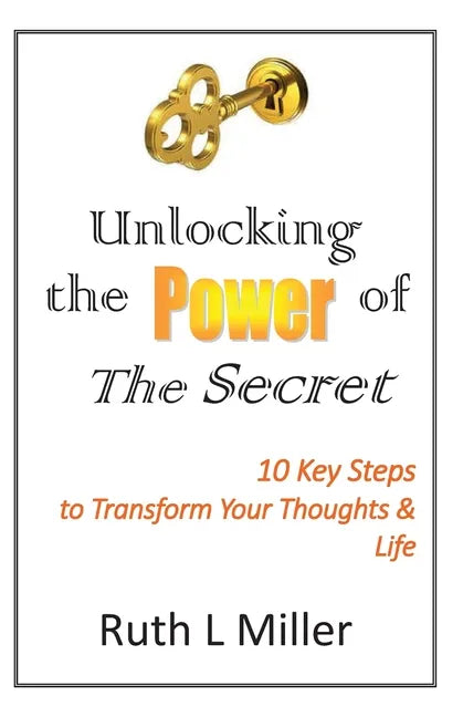 Unlocking the Power of The Secret: 10 keys to transform your thoughts and life - Paperback