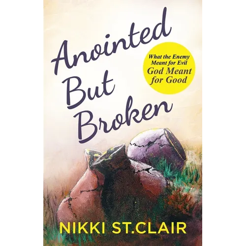 Anointed but Broken: What the Enemy Meant for Evil, God Meant for Good - Paperback