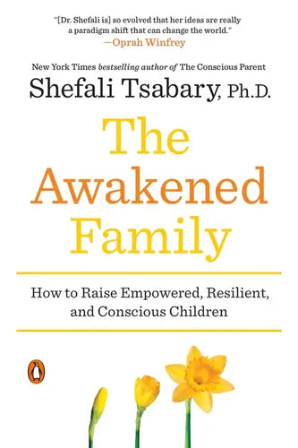 The Awakened Family: How to Raise Empowered, Resilient, and Conscious Children - Paperback