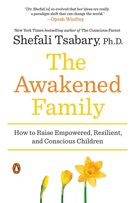 The Awakened Family: How to Raise Empowered, Resilient, and Conscious Children - Paperback