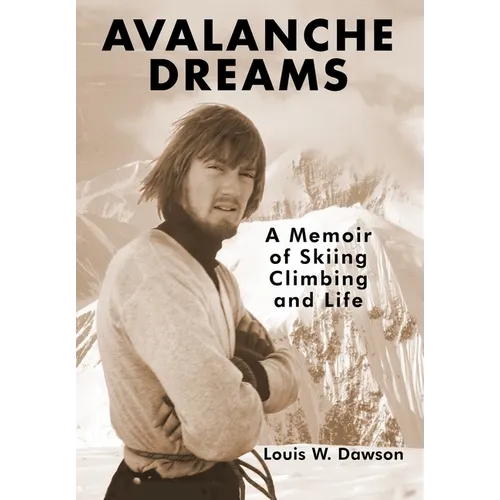 Avalanche Dreams: A Memoir of Skiing, Climbing, and Life - Hardcover