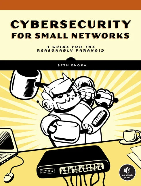 Cybersecurity for Small Networks: A Guide for the Reasonably Paranoid - Paperback