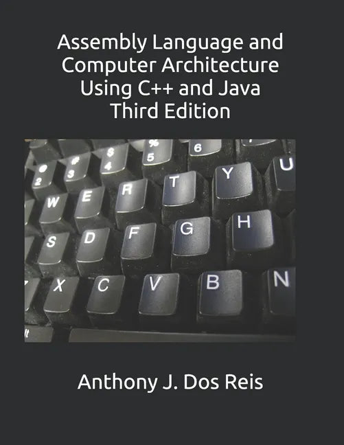 Assembly Language and Computer Architecture Using C++ and Java: Third Edition - Paperback