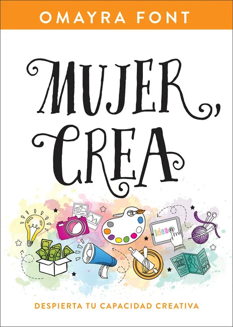 Mujer, Crea: Despierta Tu Capacidad Creativa - Paperback