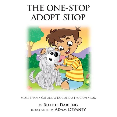 The One-Stop Adopt Shop: More Than a Cat and a Dog and a Frog on a Log - Hardcover