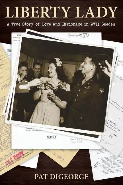 Liberty Lady: A True Story of Love and Espionage in WWII Sweden - Paperback