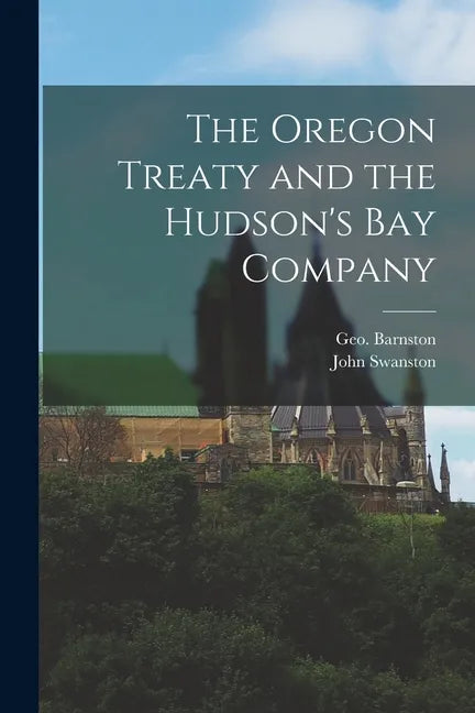 The Oregon Treaty and the Hudson's Bay Company [microform] - Paperback