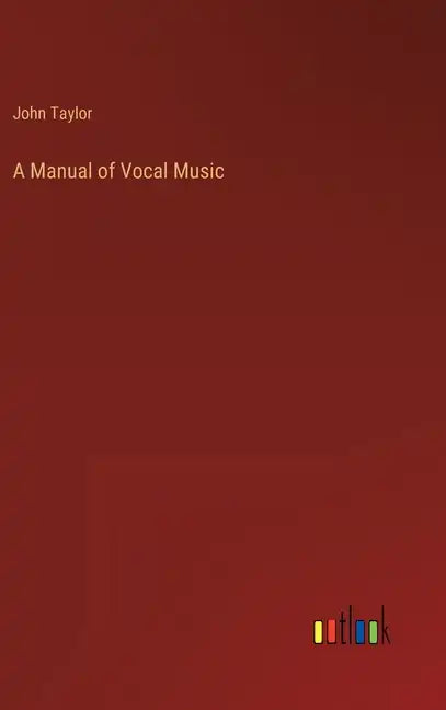 A Manual of Vocal Music - Hardcover