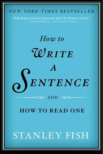 How to Write a Sentence: And How to Read One - Paperback