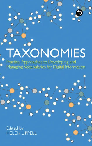 Taxonomies: Practical Approaches to Developing and Managing Vocabularies for Digital Information - Paperback