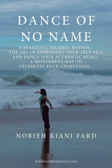 Dance of No Name: A Beautiful Journey Within... the Art of Expressing Your True Self and Dance Your Authentic Being, a Wonderful Way to - Paperback