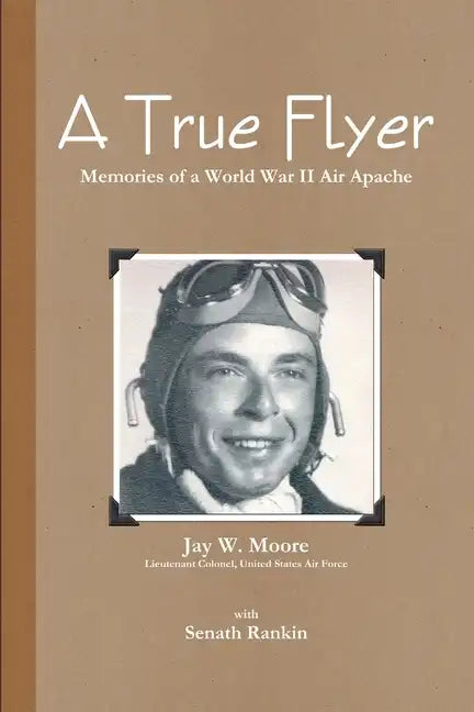 A True Flyer: Memories of a World War II Air Apache - Paperback