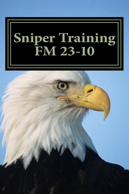 Sniper Training FM 23-10: OFFICIAL U.S. Army Field Manual 23-10 (Sniper Training) - Paperback