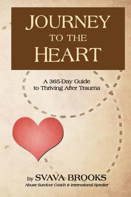 Journey to the Heart: 365-Day Guide to Thriving after Trauma - Paperback
