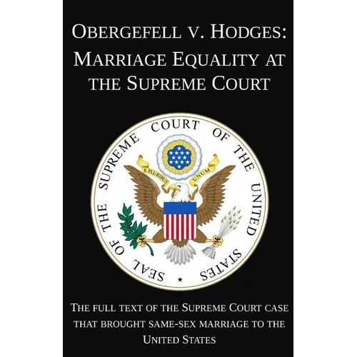 Obergefell v. Hodges: Marriage Equality at the Supreme Court: The full text of the Supreme Court case that brought same-sex marriage to the - Paperback