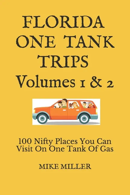 Florida One Tank Trips Volumes 1 & 2: 100 Nifty Places You Can Visit On One Tank Of Gas - Paperback