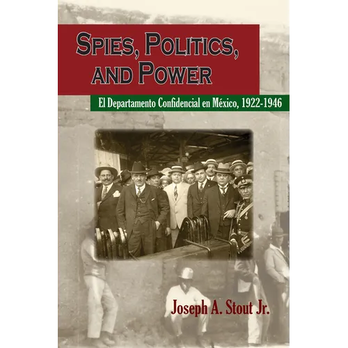Spies, Politics, and Power: El Departamento Confidencial En México - Paperback