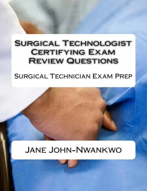 Surgical Technologist Certifying Exam Review Questions: Surgical Technician Exam Prep - Paperback