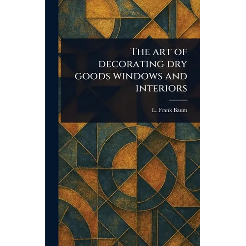 The Art of Decorating Dry Goods Windows and Interiors