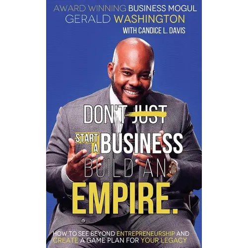 Dont Just Start A Business Build An Empire: How to See Beyond Entrepreneurship and Create A Game Plan for Your Legacy - Hardcover