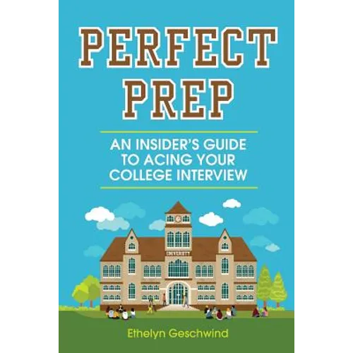 Perfect Prep: An Insider's Guide to Acing Your College Interview - Paperback