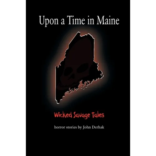 Upon a Time in Maine: Wicked Savage Tales - Paperback