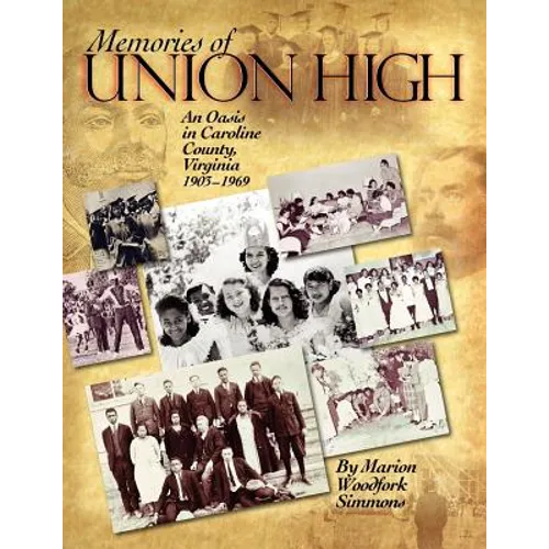 Memories of Union High: An Oasis in Caroline County, Virginia, 1903-1969 - Paperback