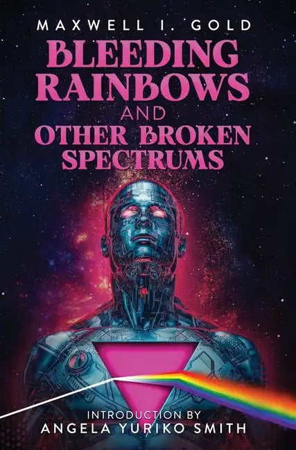 Bleeding Rainbows and Other Broken Spectrums - Hardcover