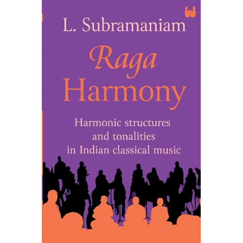 Raga Harmony: Harmonic Structures and Tonalities in Indian Classical Music - Paperback