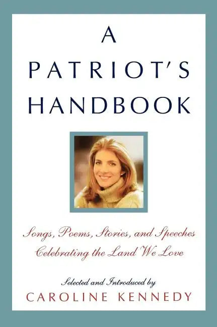 A Patriot's Handbook: Songs, Poems, Stories, and Speeches Celebrating the Land We Love - Hardcover