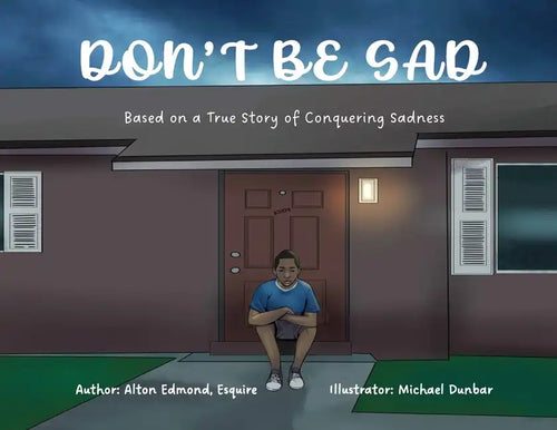Don't Be Sad: Based on a True Story of Conquering Sadness - Paperback