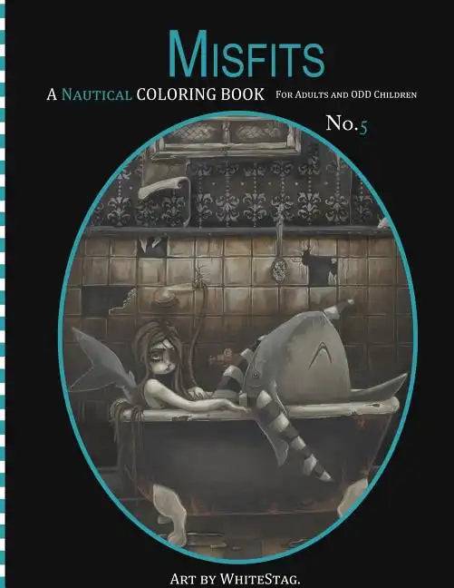 Misfits A Nautical Coloring book for Adults and odd Children: Mermaids, Pirates, Sailors and Sea Monsters, Oh My! - Paperback