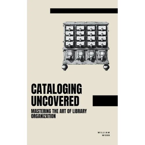 Cataloging Uncovered: Mastering the Art of Library Organization - Paperback