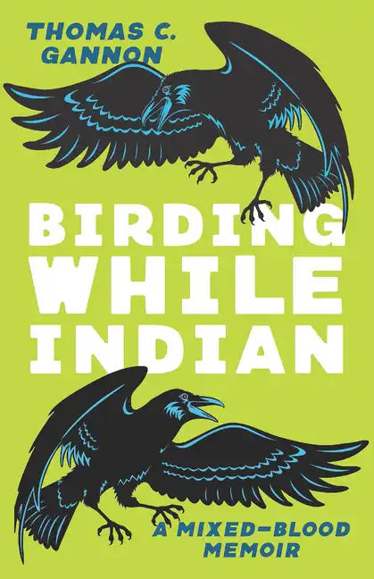 Birding While Indian: A Mixed-Blood Memoir - Paperback