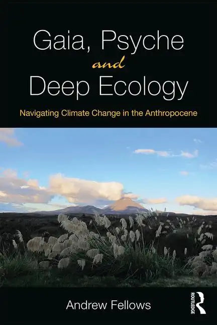 Gaia, Psyche and Deep Ecology: Navigating Climate Change in the Anthropocene - Paperback