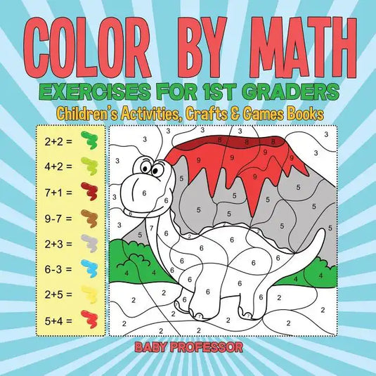 Color by Math Exercises for 1st Graders Children's Activities, Crafts & Games Books - Paperback